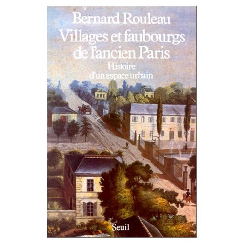 rouleau-bernard-villages-et-faubourgs-de-l-ancien-paris-histoire-d-un-espace-urbain_0