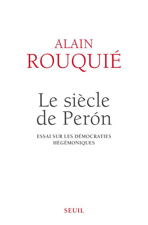 rouquie-alain-le-siecle-de-peron-essai-sur-les-democraties-hegemoniques_0