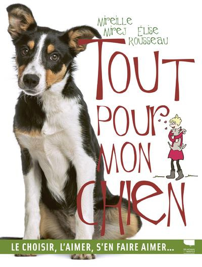 rousseau-elise-3b-mirej-mireille-tout-pour-mon-chien-le-choisir-l-aimer-s-en-faire-aimer_0