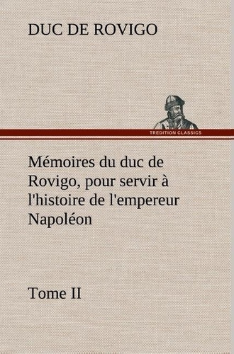 rovigo-duc-de-3b-rovigo-d-memoires-du-duc-de-rovigo-pour-servir-a-l-histoire-de-l-empereur-napoleon-tome-ii_0