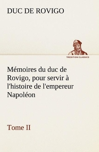 rovigo-duc-de-memoires-du-duc-de-rovigo-pour-servir-a-l-histoire-de-l-empereur-napoleon-tome-ii_0
