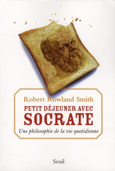 rowland-smith-robert-3b-taussig-sylvie-petit-dejeuner-avec-socrate-une-philosophie-de-la-vie-quotidienne_0