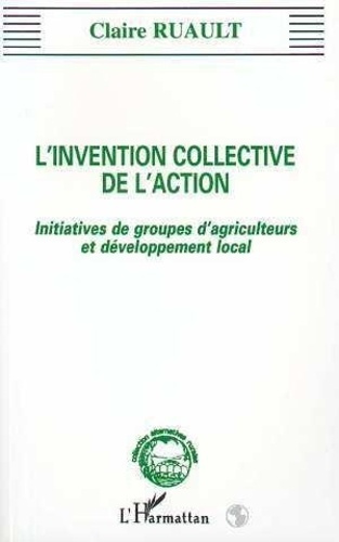 ruault-claire-l-invention-collective-de-l-action-initiatives-de-groupes-d-agriculteurs-et-de-developpement-local_0
