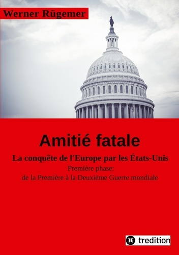 ruegemer-dr-werner-3b-vernhes-marie-dominique-werner-rugemer-amitie-fatale-la-conquete-de-l-europe-par-les-etats-unis-premiere-phase-de-la-premi_0