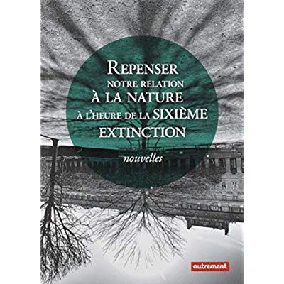 rugy-francois-de-3b-ait-kaci-yacine-repenser-notre-relation-a-la-nature-a-l-heure-de-la-sixieme-extinction-nouvelles_0