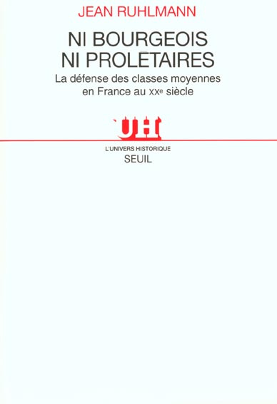 ruhlmann-jean-ni-bourgeois-ni-proletaires-la-defense-des-classes-moyennes-en-france-au-xxeme-siecle_0