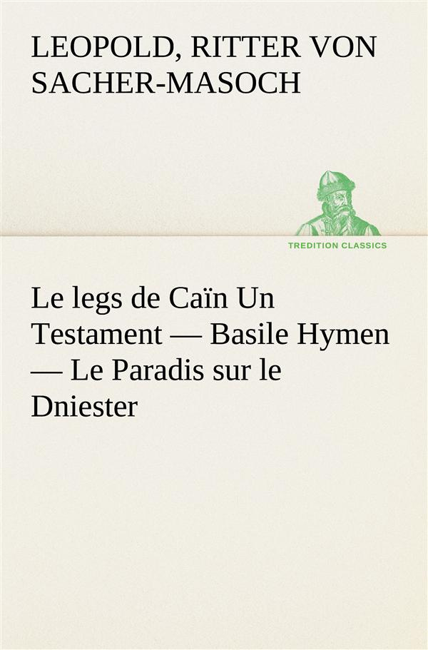 sacher-masoch-ritter-von-leopold-le-legs-de-cain-un-testament-basile-hymen-le-paradis-sur-le-dniester-le-legs-de-cain-un-testame_0