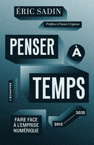 sadin-eric-penser-a-temps-faire-face-a-l-emprise-numerique-2013-2025_0