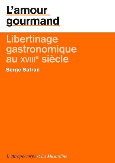 safran-serge-l-amour-gourmand-libertinage-gastronomique-au-xviiie-siecle_0