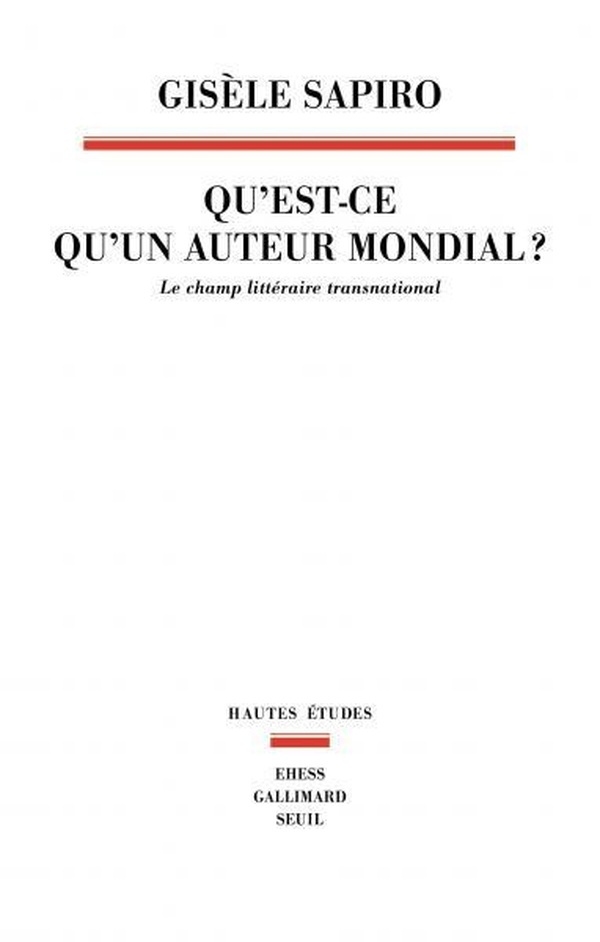 sapiro-gisele-qu-est-ce-qu-un-auteur-mondial-le-champ-litteraire-transnational_0