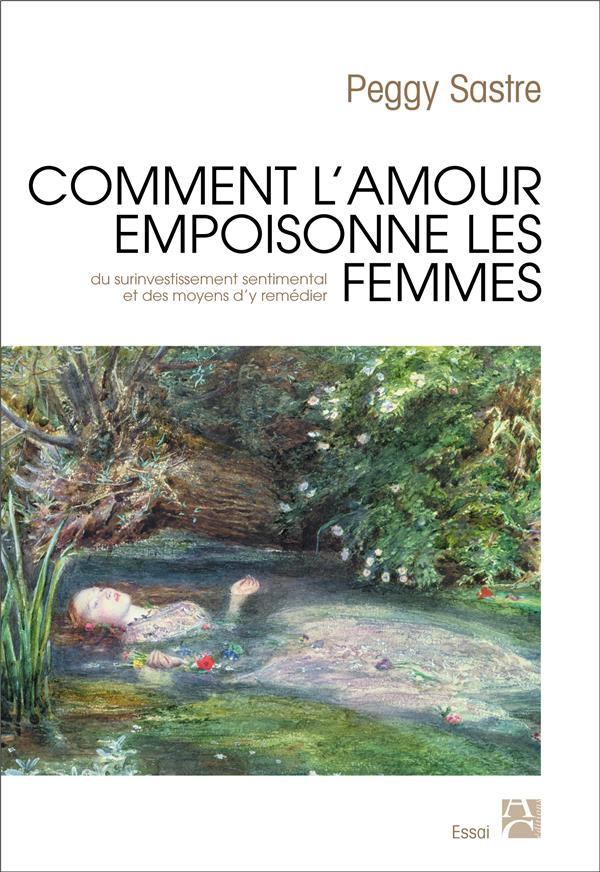 sastre-peggy-comment-l-amour-empoisonne-les-femmes-du-surinvestissement-sentimental-et-des-moyens-d-y-remedier_0