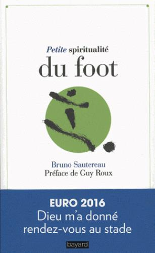 sautereau-bruno-3b-roux-guy-petite-spiritualite-du-foot_0