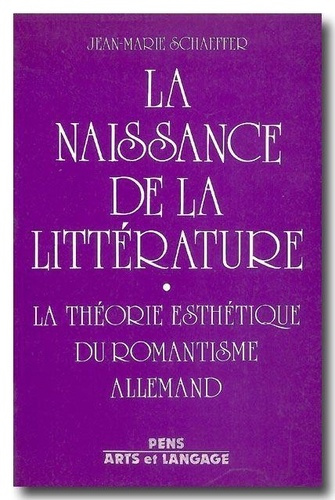 schaeffer-jean-marie-naissance-de-la-litterature-la-theorie-esthetique-du-romantisme-allemand_0