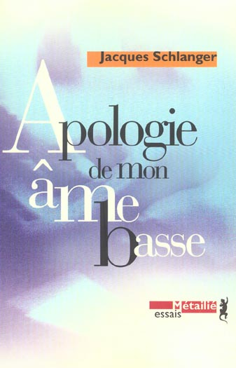 schlanger-jacques-apologie-de-mon-ame-basse-suivi-de-eloge-de-ma-mort_0