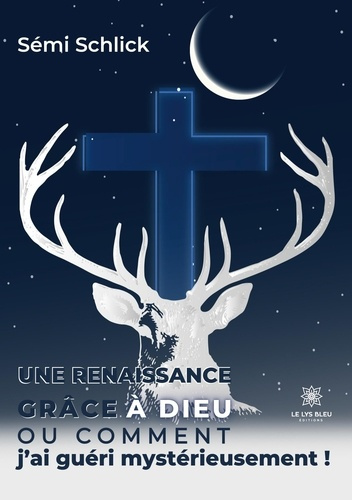 schlick-semi-une-renaissance-grace-a-dieu-ou-comment-j-ai-gueri-mysterieusement_0