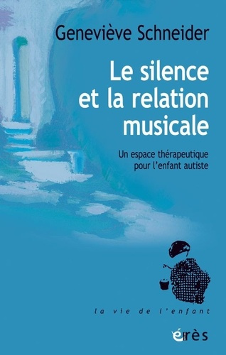 schneider-genevieve-le-silence-et-la-relation-musicale-un-espace-therapeutique-pour-l-enfant-autiste_0
