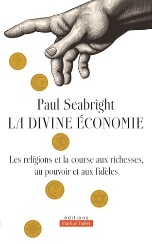 seabright-paul-la-divine-economie-la-religion-et-la-course-aux-richesses-au-pouvoir-et-aux-fideles_0