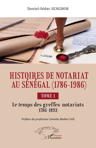 senghor-daniel-sedar-fall-ismaila-madior-histoires-de-notariat-au-senegal-1786-1986-1-tome-1-le-temps-des-greffes-notariats-1786-a-1893_0