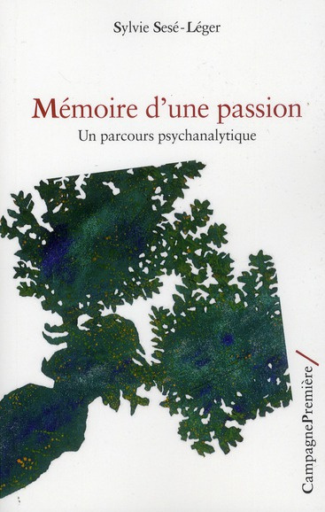sese-leger-sylvie-memoire-d-une-passion-un-parcours-psychanalytique_0