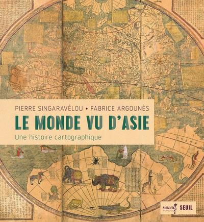 singaravelou-pierre-3b-argounes-fabrice-3b-makariou-le-monde-vu-d-asie-une-histoire-cartographique_0