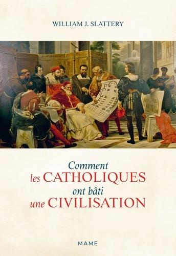 slattery-william-j-3b-darbon-hubert-comment-les-catholiques-ont-bati-une-civilisation_0