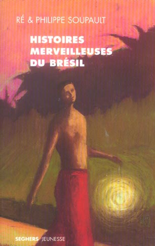 soupault-philippe-3b-soupault-re-3b-batalla-michael-histoires-merveilleuses-du-bresil_0