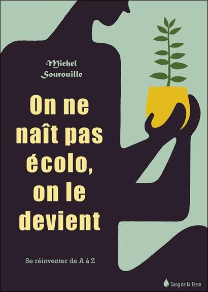 sourrouille-michel-on-ne-nait-pas-ecolo-on-le-devient-se-reinventer-de-a-a-z_0