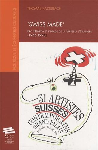swiss-made-pro-helvetia-et-l-image-de-la-suisse-a-l-etranger-1945-1990_0