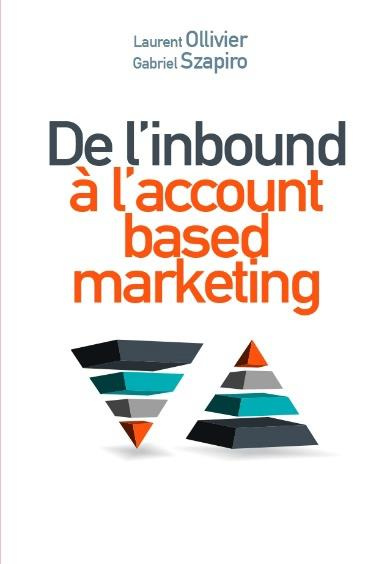 szapiro-gabriel-3b-ollivier-laurent-3b-maruani-laure-de-l-inbound-marketing-a-l-abm-account-based-marketing-les-nouvelles-routes-du-marketing_0