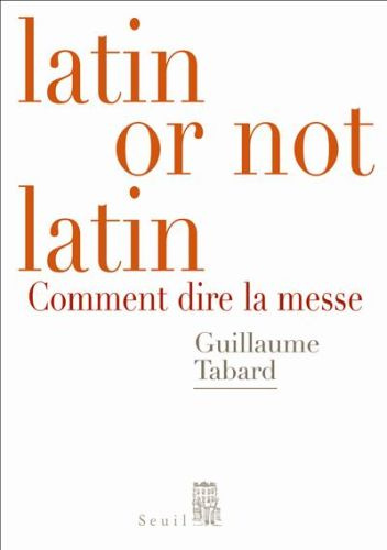 tabard-guillaume-latin-or-not-latin-comment-dire-la-messe_0