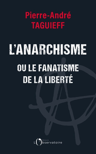 taguieff-pierre-andre-l-anarchisme-ou-le-fanatisme-de-la-liberte_0