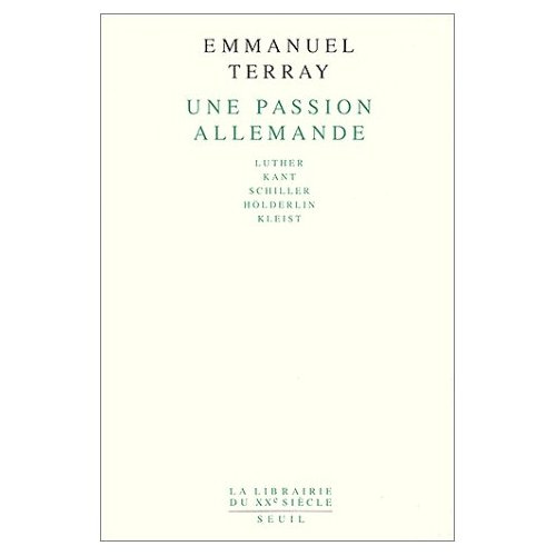 terray-emmanuel-une-passion-allemande-luther-kant-schiller-holderlin-kleist_0