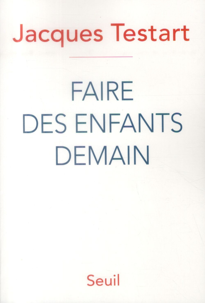 testart-jacques-faire-des-enfants-demain-revolutions-dans-la-procreation_0