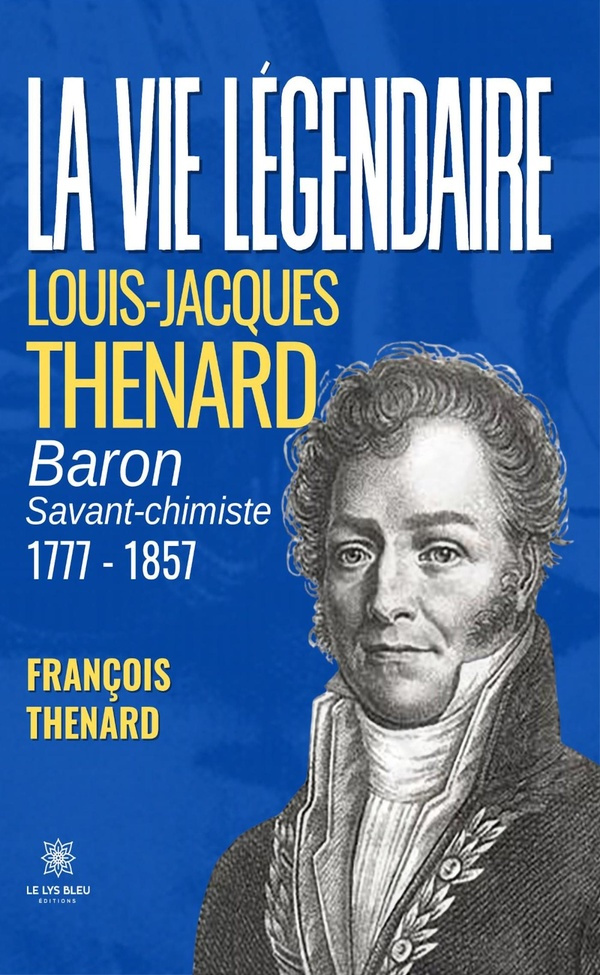 thenard-francois-la-vie-legendaire-louis-jacques-thenard-baron-savant-chimiste-1777-1857_0