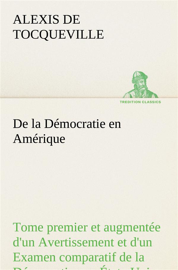 tocqueville-alexis-de-3b-tocqueville-a-de-la-democratie-en-amerique-tome-premier-et-augmentee-d-un-avertissement-et-d-un-examen-comparatif_0