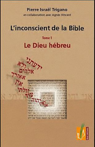 trigano-pierre-3b-vincent-agnes-l-inconscient-de-la-bible-tome-1-le-dieu-hebreu_0
