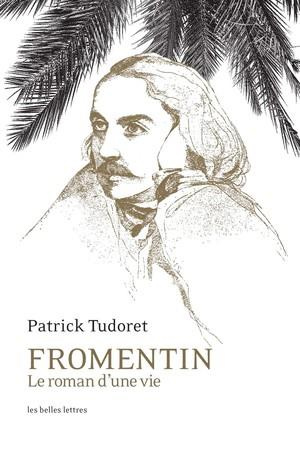 tudoret-patrick-fromentin-le-roman-d-une-vie_0