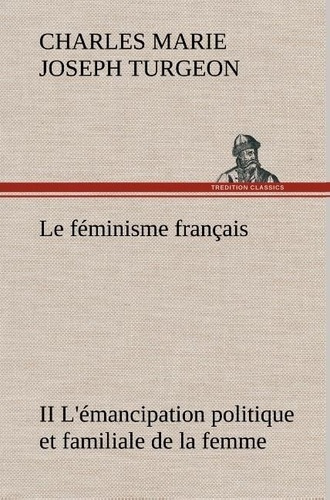 turgeon-charles-marie-joseph-le-feminisme-francais-ii-l-emancipation-politique-et-familiale-de-la-femme-le-feminisme-francais-ii_0