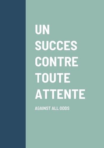 un-succes-contre-toute-attente-against-all-odds_0