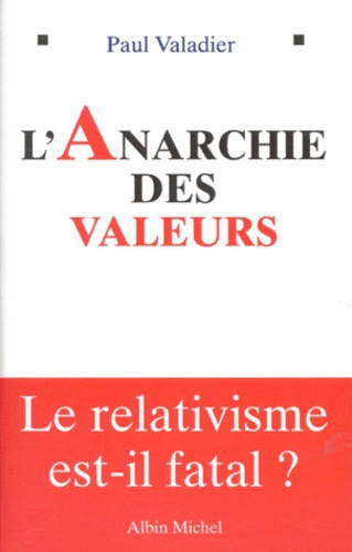 valadier-paul-l-anarchie-des-valeurs-le-relativisme-est-il-fatal_0