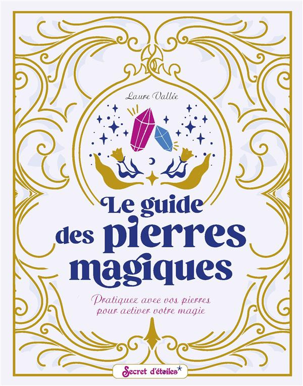 vallee-laure-3b-bossuet-lydie-3b-alzieu-alexandra-le-guide-des-pierres-magiques-pratiquez-avec-vos-pierres-pour-activer-votre-magie_0