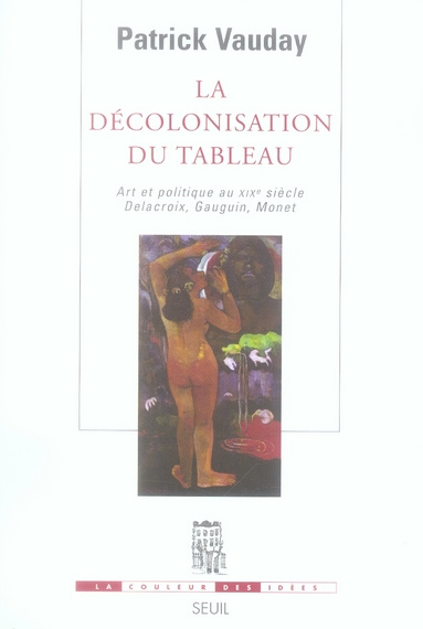 vauday-patrick-la-decolonisation-du-tableau-art-et-politique-au-xixe-siecle-delacroix-gauguin-monet_0