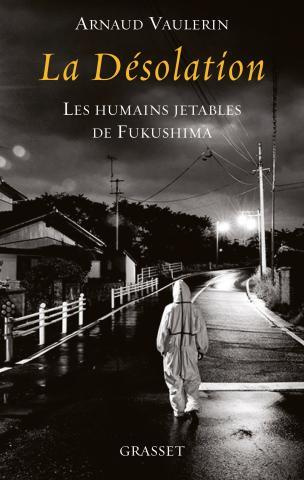 vaulerin-arnaud-la-desolation-les-humains-jetables-de-fukushima_0