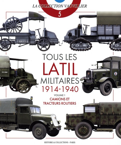 vauvillier-francois-tous-les-latil-militaires-1914-1940-volume-1-camions-et-tracteurs-routiers_0