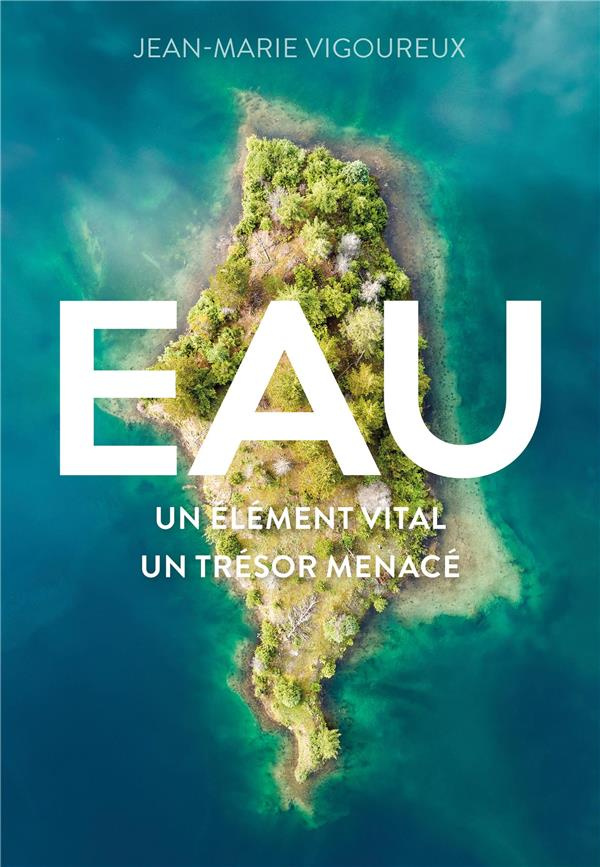 vigoureux-jean-marie-eau-un-element-vital-un-tresor-menace_0