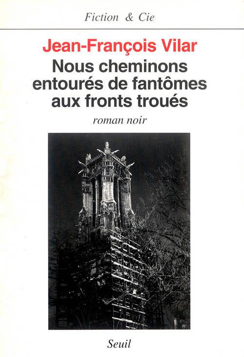 vilar-jean-francois-nous-cheminons-entoures-de-fantomes-aux-fronts-troues-roman-noir_0