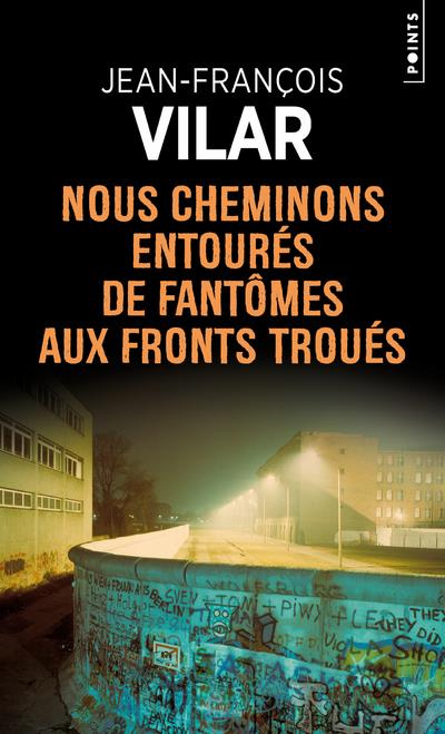 vilar-jean-francois-nous-cheminons-entoures-de-fantomes-aux-fronts-troues_0