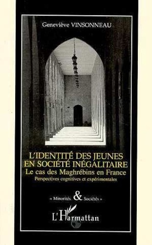 vinsonneau-genevieve-l-identite-des-jeunes-en-societe-inegalitaire-le-cas-des-maghrebins-en-france-perspectives-cogniti_0