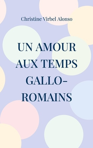 virbel-alonso-christine-un-amour-aux-temps-gallo-romains_0