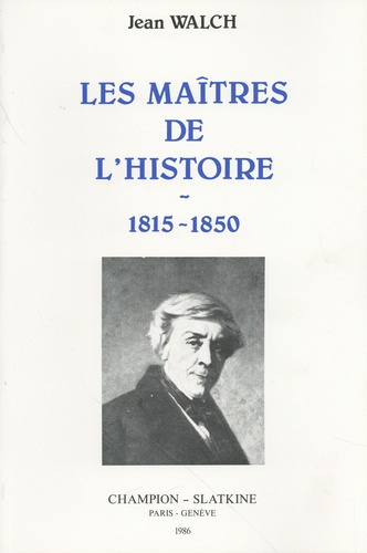 walch-jean-les-maitres-de-l-histoire-1815-1850-augustin-thierry-mignet-guizot-thiers-michelet-edgar-qu_0
